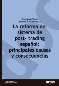 la reforma del sistema de post-trading español: principales causas y consecuencias (ebook)-pablo roas varela-9788417129972