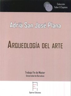arqueologia del arte-adria san jose plana-9788417182472