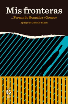 mis fronteras-fernando gonzalez-9788417496272