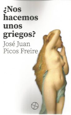 ¿nos hacemos unos griegos?-jose juan picos freire-9788417646172