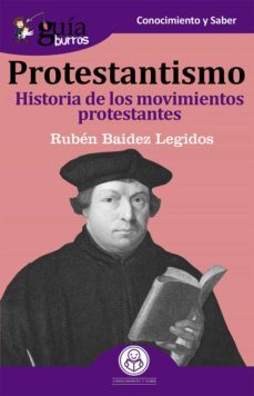 guiaburros protestantismo: historia de los movimientos protestantes-ruben baidez legidos-9788417681272