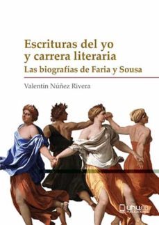 escrituras del yo y carrera literaria. las biografías de faria y sousa-valentin nuñez rivera-9788417776572