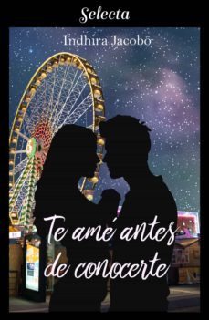 te amé antes de conocerte (la chica de mis sueños 1) (ebook)-indhira jacobo-9788417931872