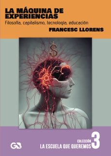 la maquina de experiencias. filosofia, capitalismo, tecnologia, e ducacion-francisco llorens cerda-9788418151972