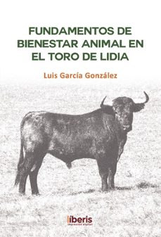 fundamentos de bienestar animal en el toro de lidia-luis garcia gonzalez-9788418401572