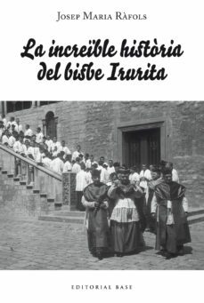 la increble historia del bisbe irurita-josep maria rafols cabrisses-9788418434372