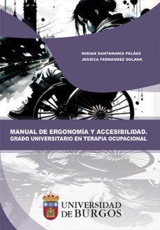 manual de ergonomía y accesibilidad. grado universitario en terap ia ocupacional-mirian santamaría peláez-9788418465772