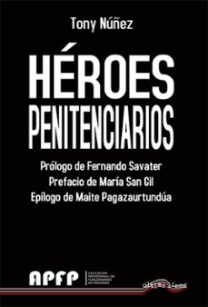 heroes penitenciarios (colaboraciones de fernando savater, maria san gil y maite pagazaurtundua)-tony nuñez-9788418492372