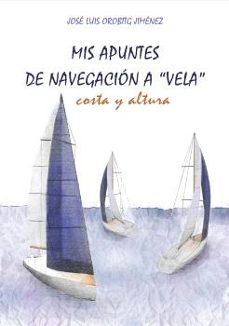mis apuntes de navegacion a vela: costa y altura-jose luis orobitg jimenez-9788418816772