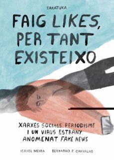 faig likes, per tant existeixo. xarxes social, periodisme i un virus estrany anomenat fake news-isabel meira-9788418821172