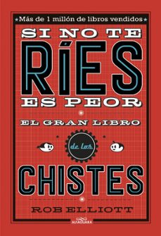 si no te ries, es peor. el gran libro de los chistes-rob elliot-9788420485072