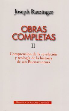 obras completas de joseph ratzinger. ii: comprension de la revela cion y teologia de la historia de san buenaventura-joseph benedicto xvi ratzinger-9788422016472