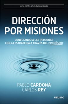 direccion por misiones: conectando a las personas con la estrategia a traves del proposito-pablo cardona-carlos rey-9788423432172