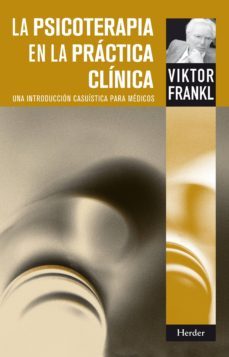 la psicoterapia en la practica clinica: una introduccion casuisti ca para medicos-viktor e. frankl-9788425430572