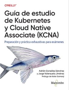 guia de estudio de kubernetes y cloud native associate (kcna)-jorge valenzuela-adrian gonzalez-9788426740472