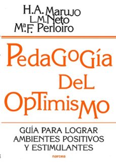 pedagogia del optimismo: guia para lograr ambientes positivos y e stimulantes-luis miguel neto-maria perez pla-helena agueda marujo-9788427713772