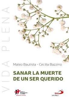 sanar la muerte de un ser querido-mateo bautista-cecilia bazzino-9788428575072