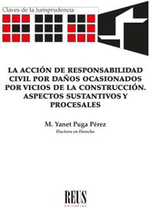 accion de responsabilidad civil por daños ocasionados por vicios de la construccion. aspectos sustantivos y procesales-m. yanet puga perez-9788429027372