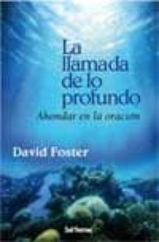 la llamada de lo profundo: ahondar en la oracion-david foster-9788429318272