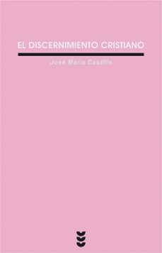 el discernimiento cristiano (6ª ed)-j. m. castillo-9788430109272