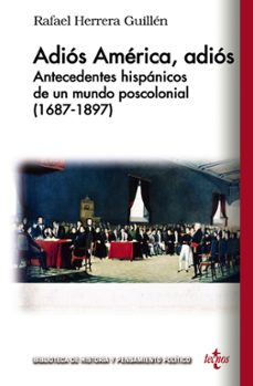 adios america, adios: antecedentes hispanicos de un mundo poscolonial (1687-1897)-9788430971572