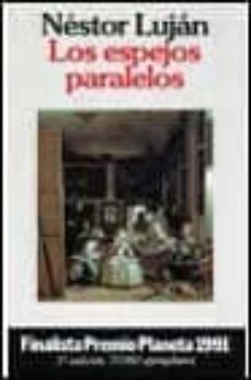 los espejos paralelos (4ª ed.) (finalista premio planeta 1991)-nestor lujan-9788432070372
