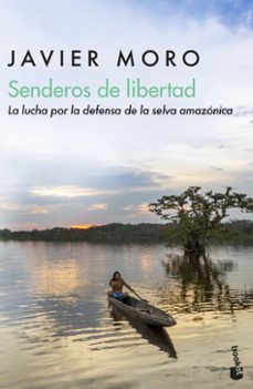 senderos de libertad: la lucha por la defensa de la selva amazoni ca-javier moro-9788432234972