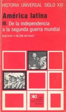 america latina iii, de la independencia a la ii guerra mundial-gustavo beyhaut-helene beyhaut-9788432305672