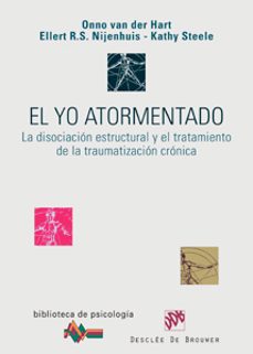 el yo atormentado: la disociacion estructural y el tratamiento de la traumatizacion cronica-onno van der hart-9788433022172