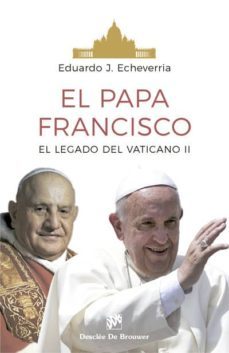 el papa francisco. el legado del conciio vaticano ii-eduardo j. echeverria-9788433029072