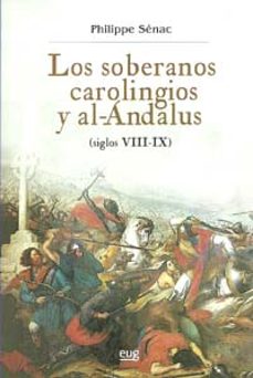 los soberanos carolingios y al-andalus: siglos viii-ix-9788433851772
