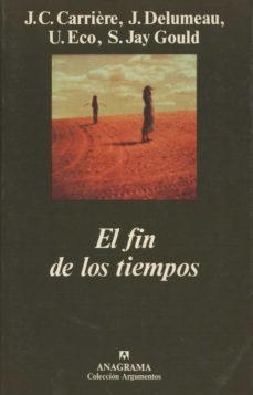 el fin de los tiempos-umberto eco-stephen jay gould-jean delumeau-jean claude carriere-9788433905772