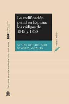 la codificacion penal en españa: los codigos de 1848 y 1850-maºdolores del mar sanchez gonzalez-9788434015272