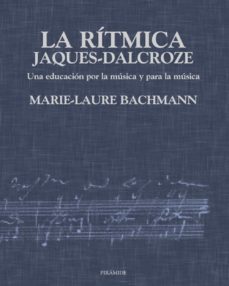 la ritmica jaques-dalcroze: una educacion por la musica y para la musica-marie laurie bachmann-9788436811872