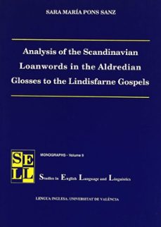 analysis of the scandinavian loanwords in the aldredian glosses t o the lindisfarne gospels-sara maria pons sanz-9788437047072
