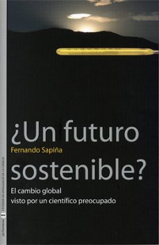 ¿un futuro sostenible? el cambio global visto por un cientifico preocupado-fernando sapiña navarro-9788437063072