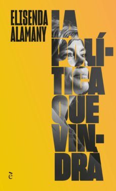 la política que vindrà (ebook)-elisenda alamany gutiérrez-9788441232372