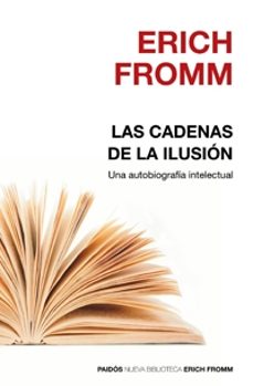 las cadenas de la ilusion: una autobiografia intelectual-erich fromm-9788449321672