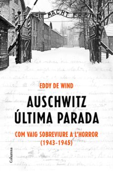 auschwitz, ultima parada:com vaig sobreviure a l horror 1943-45-eddy de wind-9788466425872
