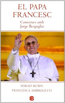 papa francesc: conversas amb jorge bergo (catalan)-sergio rubin-francesca ambrogetti-9788466653572
