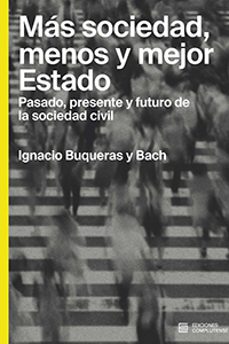 mas sociedad, menos y mejor estado-ignacio buqueras y bach-9788466937672