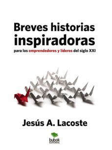 breves historias inspiradoras para los emprendedores y lideres del siglo xxi (ebook)-jesus lacoste-9788468649672