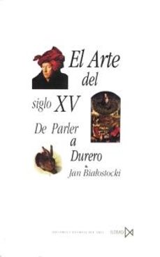 el arte del siglo xv: de parler a durero-jan biatostocki-9788470903472