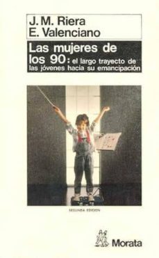 mujeres de los 90, las el largo trayecto de los jovenes hacia su emancipacion-jose maria riera-elena valenciano-9788471123572
