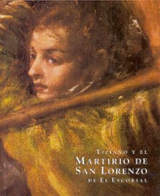 tiziano y el martirio de san lorenzo de el escorial: consideracio nes historico-artisticas y tecnicas tras su restauracion-carmen garcia frias checa-9788471203472