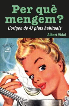 per quemengem? l'origen de 47 plats habituals-9788472461772