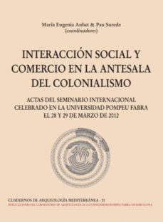 interaccion social y comercio en la antesala: del colonialismo cu adernos de arqueologia mediterranea-maria eugenia aubet-9788472906372