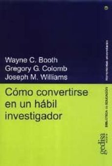 como convertirse en un habil investigador-wayne c. booth-gregory g. colomb-joseph m. williams-9788474328172