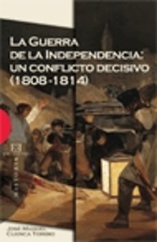 la guerra de la independencia: un conflicto decisivo (1808-1814) (premio de ensayo 2007 jose ortega y gasset)-jose manuel cuenca toribio-9788474909272
