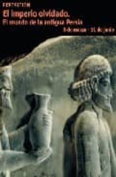 el imperio olvidado: el mundo de la antigua persia-9788476648872